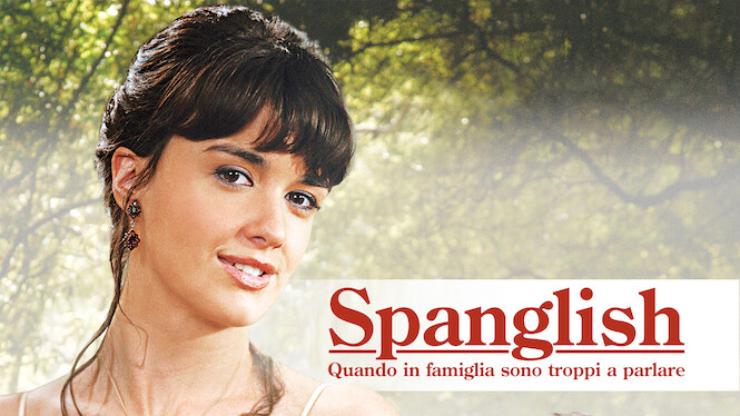 Spanglish - Quando in famiglia sono troppi a parlare (2004) - Netflix | Flixable